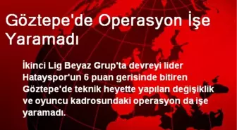 Göztepe'de Operasyon İşe Yaramadı