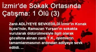 İzmir'de Sokak Ortasında Çatışma: 1 Ölü (3)