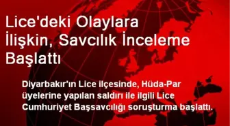 Lice'deki Olaylara İlişkin, Savcılık İnceleme Başlattı