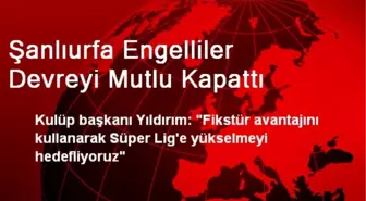 Şanlıurfa Engelliler Devreyi Mutlu Kapattı