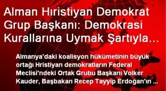 Alman Hıristiyan Demokrat Grup Başkanı: Demokrasi Kurallarına Uymak Şartıyla Herkes Konuşabilir