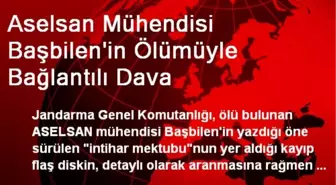 Aselsan Mühendisi Başbilen'in Ölümüyle Bağlantılı Dava