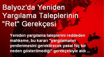 Balyoz'da Yeniden Yargılama Taleplerinin 'Ret' Gerekçesi