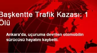 Başkentte Trafik Kazası: 1 Ölü