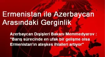 Ermenistan ile Azerbaycan Arasındaki Gerginlik