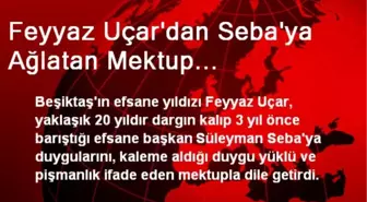 Feyyaz Uçar'dan Seba'ya Ağlatan Mektup...