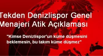 Tekden Denizlispor Genel Menajeri Atik Açıklaması