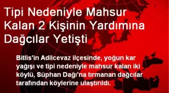 Tipi Nedeniyle Mahsur Kalan 2 Kişinin Yardımına Dağcılar Yetişti