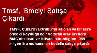 Tmsf, 'Bmc'yi Satışa Çıkardı