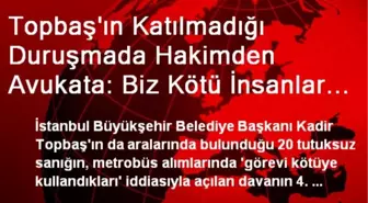 Topbaş'ın Katılmadığı Duruşmada Hakimden Avukata: Biz Kötü İnsanlar Mıyız? Mahkeme Kötü Bir Yer Mi?