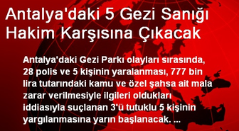 Antalya'daki 5 Gezi Sanığı Hakim Karşısına Çıkacak