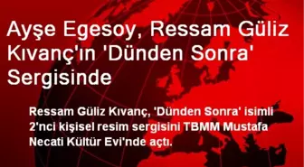 Ayşe Egesoy, Ressam Güliz Kıvanç'ın 'Dünden Sonra' Sergisinde