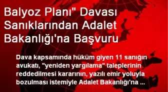 Balyoz Planı' Davası Sanıklarından Adalet Bakanlığı'na Başvuru