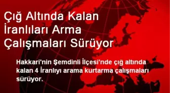 Çığ Altında Kalan İranlıları Arma Çalışmaları Sürüyor