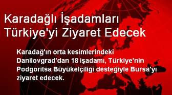 Karadağlı İşadamları Türkiye'yi Ziyaret Edecek