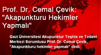 Prof. Dr. Cemal Çevik: 'Akapunkturu Hekimler Yapmalı'