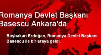 Romanya Devlet Başkanı Basescu Ankara'da