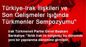 Türkiye-Irak İlişkileri ve Son Gelişmeler Işığında Türkmenler Sempozyumu'