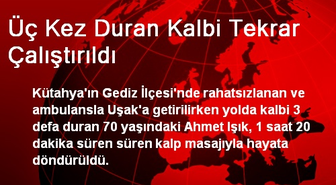 Üç Kez Duran Kalbi Tekrar Çalıştırıldı