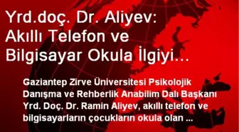 Yrd.doç. Dr. Aliyev: Akıllı Telefon ve Bilgisayar Okula İlgiyi Azaltıyor