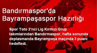 Bandırmaspor'da Bayrampaşaspor Hazırlığı