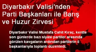 Diyarbakır Valisi'nden Parti Başkanları ile Barış ve Huzur Zirvesi