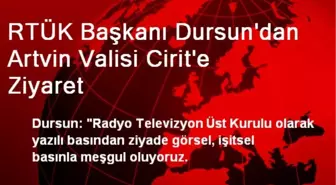 RTÜK Başkanı Dursun'dan Artvin Valisi Cirit'e Ziyaret
