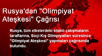 Rusya'dan 'Olimpiyat Ateşkesi' Çağrısı