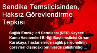 Sendika Temsilcisinden, Haksız Görevlendirme Tepkisi