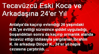 Tecavüzcü Eski Koca ve Arkadaşına 24'er Yıl