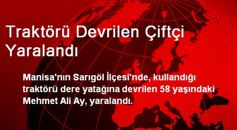 Traktörü Devrilen Çiftçi Yaralandı