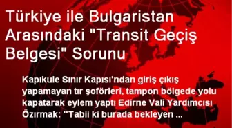 Türkiye ile Bulgaristan Arasındaki 'Transit Geçiş Belgesi' Sorunu