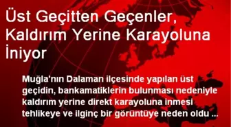 Üst Geçitten Geçenler, Kaldırım Yerine Karayoluna İniyor