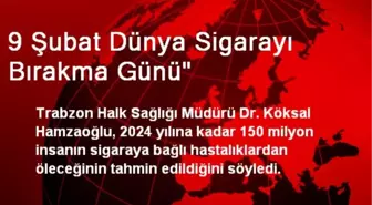 9 Şubat Dünya Sigarayı Bırakma Günü'