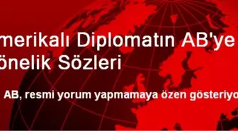 Amerikalı Diplomatın AB'ye Yönelik Sözleri