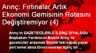 Arınç: Fırtınalar Artık Ekonomi Gemisinin Rotasını Değiştiremiyor (4)