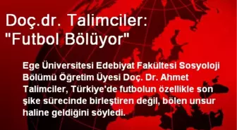 Doç.dr. Talimciler: 'Futbol Bölüyor'