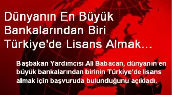 Dünyanın En Büyük Bankalarından Biri Türkiye'de Lisans Almak İçin Başvurdu