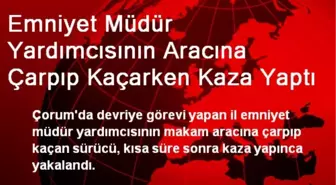 Emniyet Müdür Yardımcısının Aracına Çarpıp Kaçarken Kaza Yaptı