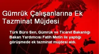 Gümrük Çalışanlarına Ek Tazminat Müjdesi