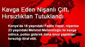 Kavga Eden Nişanlı Çift, Hırsızlıktan Tutuklandı