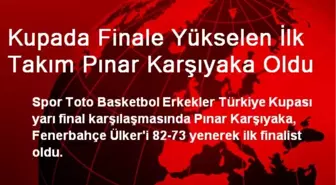 Kupada Finale Yükselen İlk Takım Pınar Karşıyaka Oldu