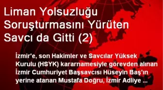 Liman Yolsuzluğu Soruşturmasını Yürüten Savcı da Gitti (2)