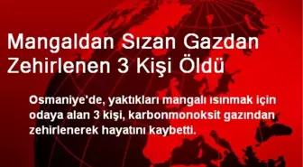 Mangaldan Sızan Gazdan Zehirlenen 3 Kişi Öldü