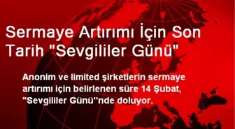 Sermaye Artırımı İçin Son Tarih 'Sevgililer Günü'