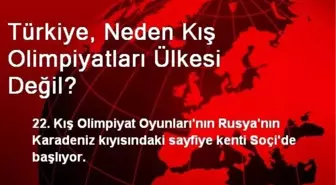 Türkiye, Neden Kış Olimpiyatları Ülkesi Değil?