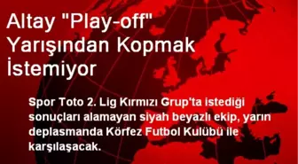 Altay 'Play-off' Yarışından Kopmak İstemiyor