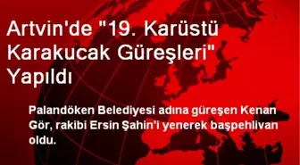 Artvin'de 19. Karüstü Karakucak Güreşleri Yapıldı