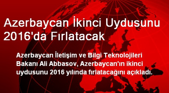 Azerbaycan İkinci Uydusunu 2016'da Fırlatacak