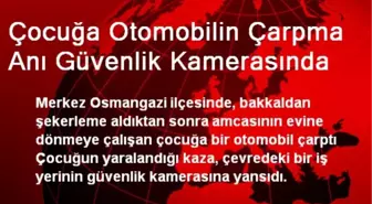 Çocuğa Otomobilin Çarpma Anı Güvenlik Kamerasında